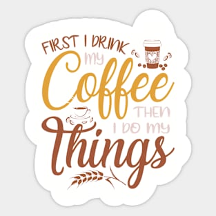 "First I Drink My Coffee Then I Do MY Thing" Sticker